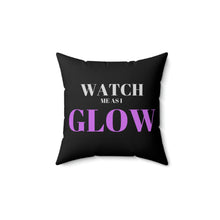 Load image into Gallery viewer, "Watch me as I GLOW" Faux Suede Square Pillow