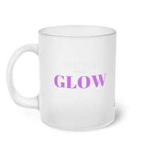 Load image into Gallery viewer, "Watch me as I GLOW" Frosted Glass Mug