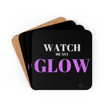 Load image into Gallery viewer, "Watch me as I GLOW" Corkwood Coaster Set