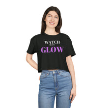 Load image into Gallery viewer, "Watch me as I GLOW" Women's Crop Tee