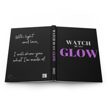 Load image into Gallery viewer, "Watch me as I GLOW" Hardcover Journal Matte