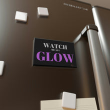 Load image into Gallery viewer, "Watch me as I GLOW" Button Magnet, Rectangle