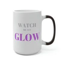 Load image into Gallery viewer, “Watch me as I GLOW” Color Changing Mug
