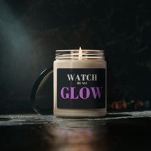 Load image into Gallery viewer, &quot;Watch me as I GLOW&quot; Scented Soy Candle, 9oz
