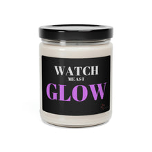 Load image into Gallery viewer, &quot;Watch me as I GLOW&quot; Scented Soy Candle, 9oz
