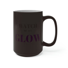 Load image into Gallery viewer, “Watch me as I GLOW” Color Changing Mug
