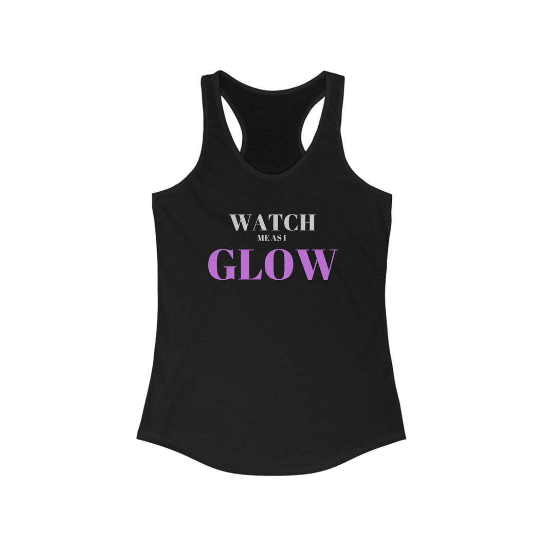 “Watch me as I GLOW” Racerback Tank