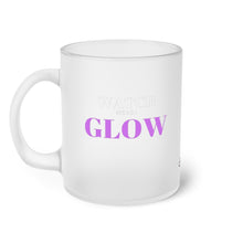 Load image into Gallery viewer, &quot;Watch me as I GLOW&quot; Frosted Glass Mug
