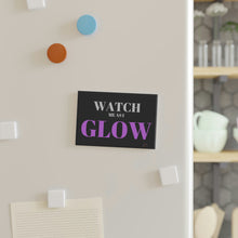 Load image into Gallery viewer, &quot;Watch me as I GLOW&quot; Button Magnet, Rectangle
