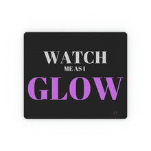 Load image into Gallery viewer, &quot;Watch me as I GLOW&quot; Rectangular Mouse Pad
