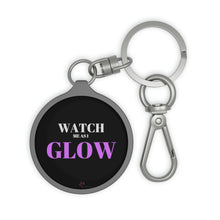 Load image into Gallery viewer, &quot;Watch me as I GLOW&quot; Keyring Tag
