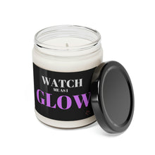 Load image into Gallery viewer, &quot;Watch me as I GLOW&quot; Scented Soy Candle, 9oz
