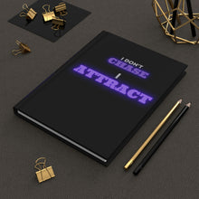 Load image into Gallery viewer, &quot;I Don&#39;t Chase, I Attract&quot; Hardcover Journal Matte
