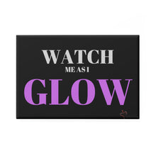 Load image into Gallery viewer, &quot;Watch me as I GLOW&quot; Button Magnet, Rectangle
