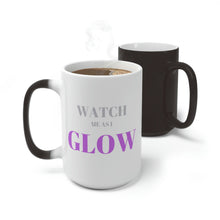 Load image into Gallery viewer, “Watch me as I GLOW” Color Changing Mug
