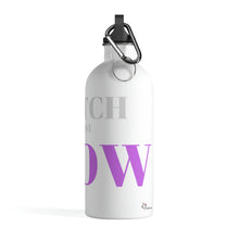 Load image into Gallery viewer, &quot;Watch me as I GLOW&quot; Stainless Steel Water Bottle
