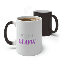 Load image into Gallery viewer, “Watch me as I GLOW” Color Changing Mug
