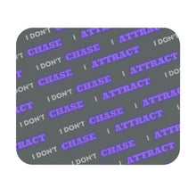 Load image into Gallery viewer, &quot;I Don&#39;t Chase, I Attract&quot; Mouse Pad
