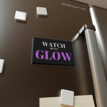 Load image into Gallery viewer, &quot;Watch me as I GLOW&quot; Button Magnet, Rectangle
